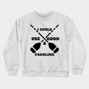 I Could Use A Good Paddling Crewneck Sweatshirt